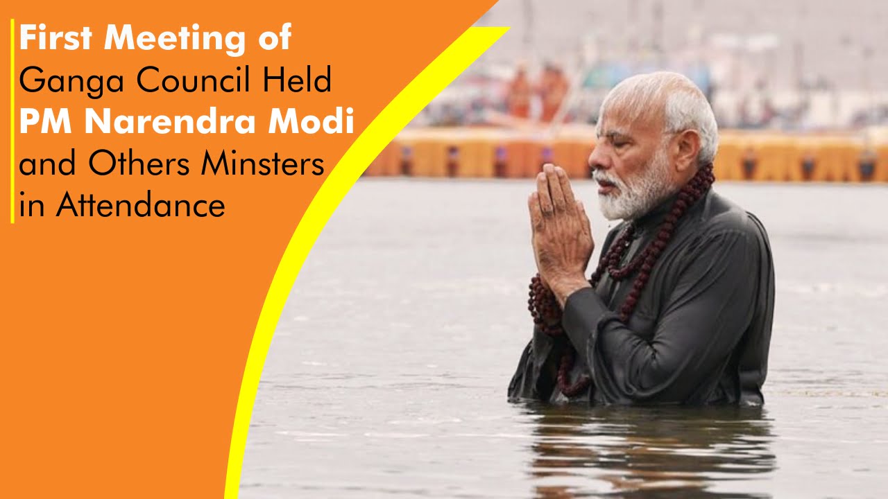 You are currently viewing First Meeting of Ganga Council Held PM Narendra Modi and Others Minsters in Attendance