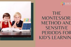 The Montessori Method and Sensitive Periods for Kid’s Learning