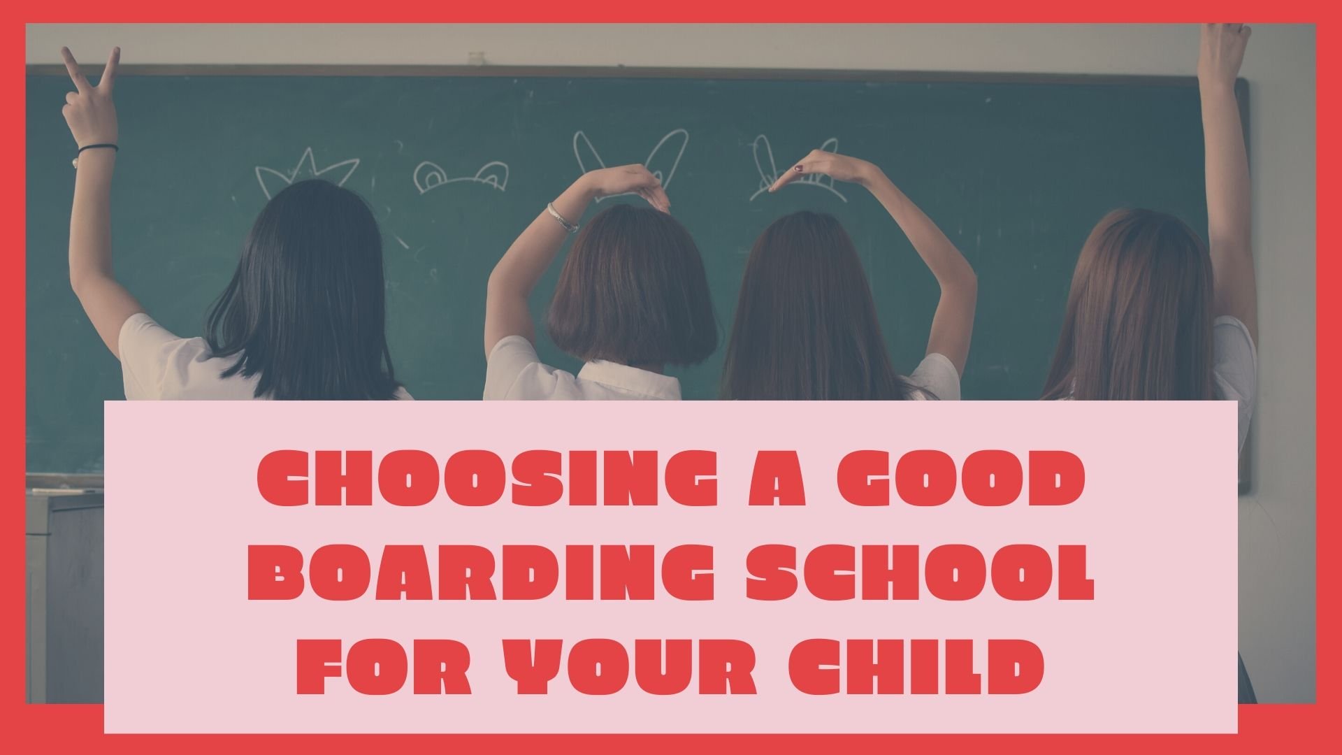 Tips for choosing a good boarding school for your child