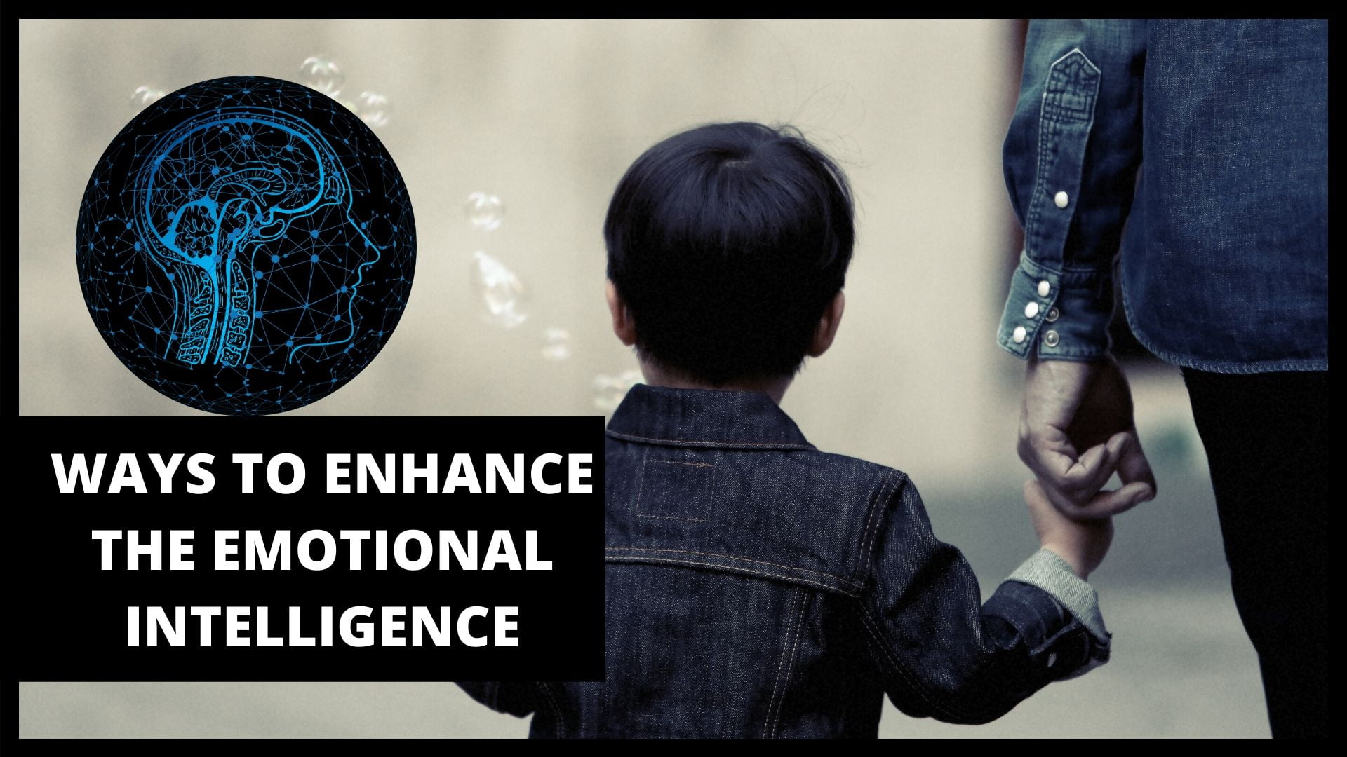WAYS TO ENHANCE THE EMOTIONAL INTELLIGENCE IN A CHILD