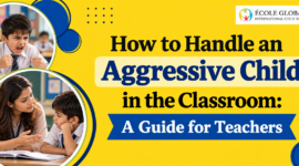 How to Handle an Aggressive Child in the Classroom: A Guide for Teachers