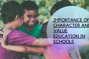 IMPORTANCE OF CHARACTER AND VALUE EDUCATION IN SCHOOLS