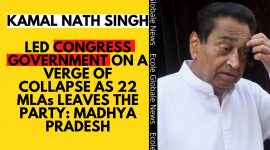KAMAL NATH SINGH LED CONGRESS GOVERNMENT ON A VERGE OF COLLAPSE AS 22 MLAs LEAVES THE PARTY: MADHYA PRADESH