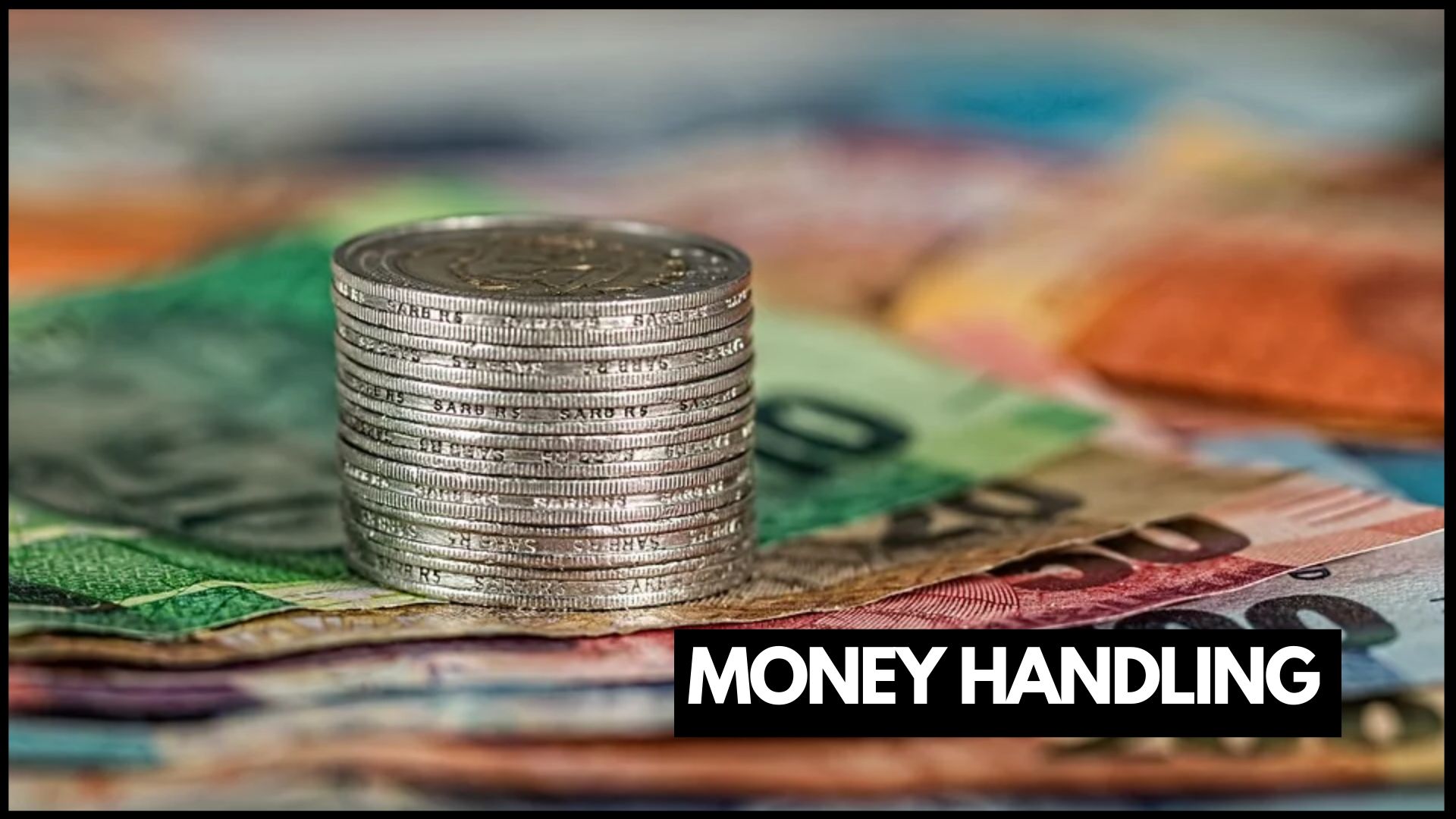 MONEY HANDLING: IMPORTANCE AND BENEFITS