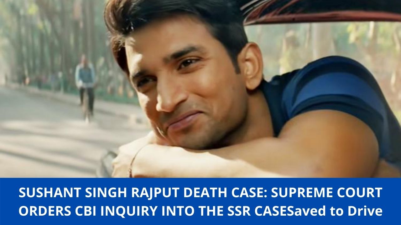You are currently viewing SUSHANT SINGH RAJPUT DEATH CASE: SUPREME COURT ORDERS CBI INQUIRY INTO THE SSR CASE