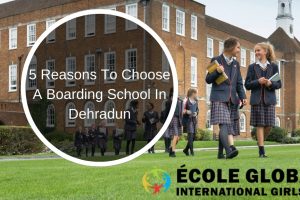 5 Reasons To Choose A Boarding School In Dehradun