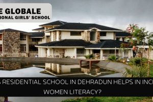 How Girls Residential School In Dehradun Helps In Increasing Women Literacy?