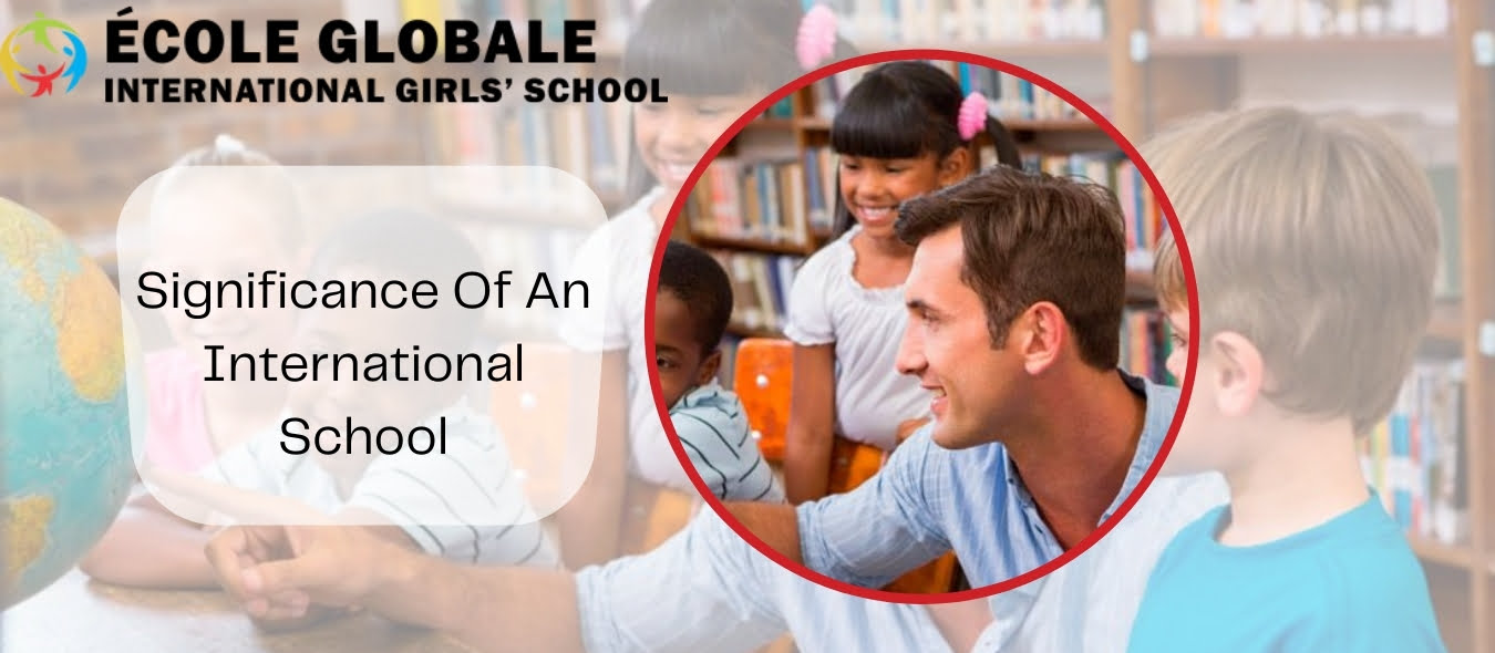 You are currently viewing Significance Of An International School