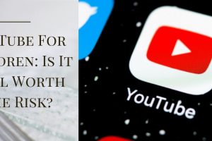 YouTube For Children: Is It Still Worth the Risk?