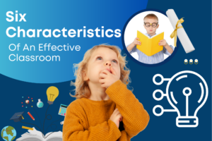 Six Characteristics Of An Effective Classroom