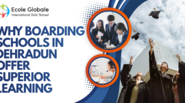Why Boarding Schools in Dehradun Offer Superior Learning: A Parent’s Guide