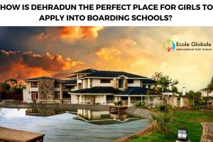 HOW IS DEHRADUN THE PERFECT PLACE FOR GIRLS TO APPLY INTO BOARDING SCHOOLS?