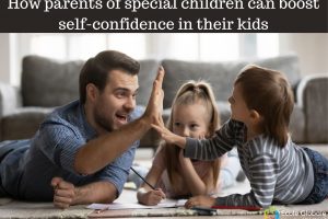How parents of special children can boost self-confidence in their kids