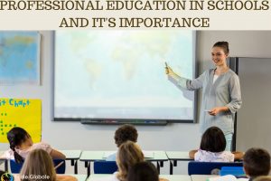 PROFESSIONAL EDUCATION IN SCHOOLS AND IT’S IMPORTANCE