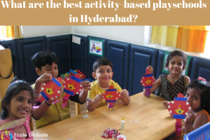 What are the best activity-based playschools in Hyderabad?