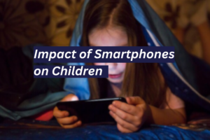 The Impact of Smartphones on Children Without Parental Guidance