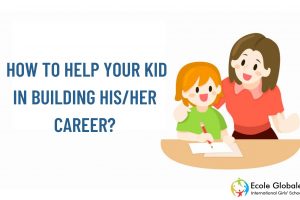 HOW TO HELP YOUR KID IN BUILDING HIS/HER CAREER?