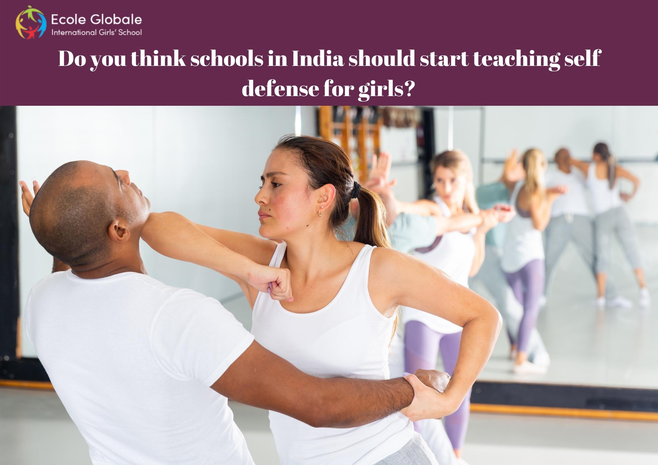 Do you think schools in India should start teaching self-defense for girls