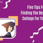 Five Tips For Finding The Best College For You