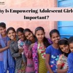 Why Is Empowering Adolescent Girls Is Important?