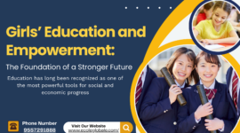 Girls’ Education and Empowerment: The Foundation of a Stronger Future