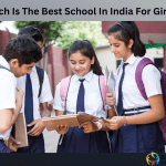 Which Is The Best School In India For Girls?