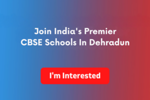 Top CBSE Schools in Dehradun: Helping Parents Choose, Helping Students Grow