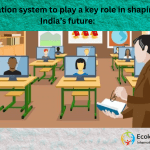 Education system to play a key role in shaping India’s future