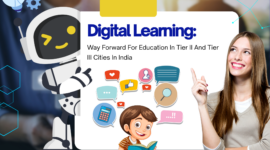 Digital Learning: Way Forward For Education In Tier II And Tier III Cities In India