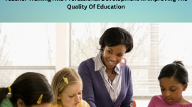 The Importance Of Teacher Training And Professional Development In Improving The Quality Of Education