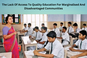 The Lack Of Access To Quality Education ?