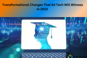 5 Transformational Changes That Ed Tech Will Witness In 2023?