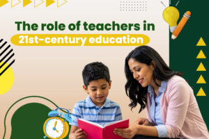 The role of teachers in 21st-century education