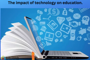 The impact of technology on education.