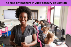 The role of teachers in 21st-century education