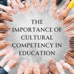 The Importance of Cultural Competency in Education