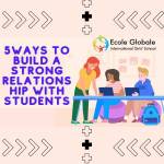 5 ways to build a strong relationship with students.