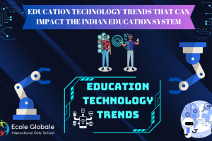 EDUCATION TECHNOLOGY TRENDS THAT CAN IMPACT THE INDIAN EDUCATION SYSTEM