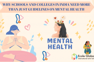 WHY SCHOOLS AND COLLEGES IN INDIA NEED MORE THAN JUST GUIDELINES ON MENTAL HEALTH