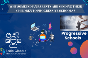 WHY SOME INDIAN PARENTS ARE SENDING THEIR CHILDREN TO PROGRESSIVE SCHOOLS?