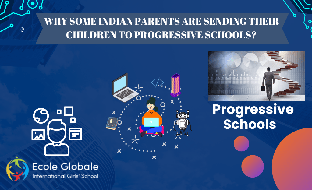 You are currently viewing WHY SOME INDIAN PARENTS ARE SENDING THEIR CHILDREN TO PROGRESSIVE SCHOOLS?