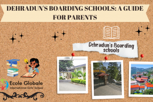 DEHRADUN’S BOARDING SCHOOLS: A GUIDE FOR PARENTS