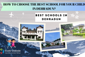 HOW TO CHOOSE THE BEST SCHOOL FOR YOUR CHILD IN DEHRADUN?