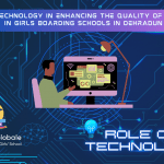 ROLE OF TECHNOLOGY IN ENHANCING THE QUALITY OF EDUCATION IN GIRLS BOARDING SCHOOLS IN DEHRADUN