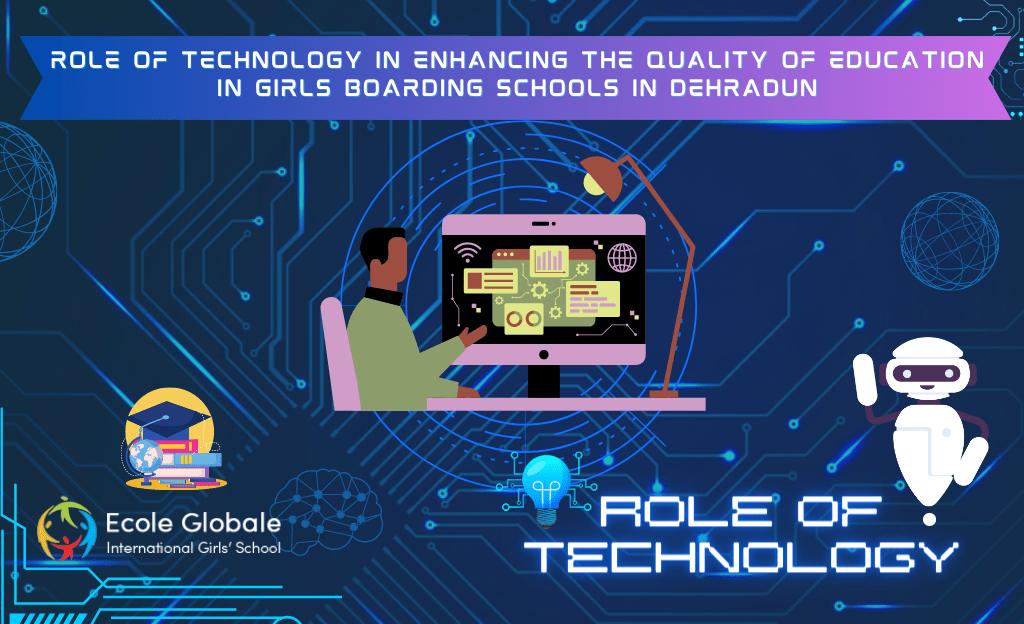 You are currently viewing ROLE OF TECHNOLOGY IN ENHANCING THE QUALITY OF EDUCATION IN GIRLS BOARDING SCHOOLS IN DEHRADUN