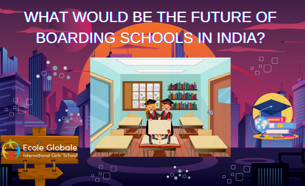 You are currently viewing WHAT WOULD BE THE FUTURE OF BOARDING SCHOOLS IN INDIA?