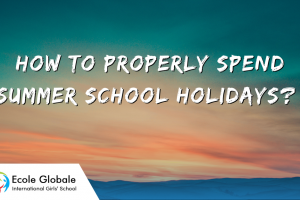 HOW TO PROPERLY SPEND SUMMER SCHOOL HOLIDAYS?