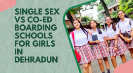 SINGLE-SEX vs CO-ED BOARDING SCHOOLS FOR GIRLS IN DEHRADUN