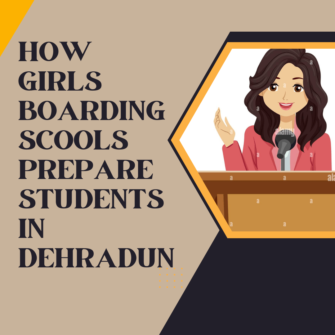 You are currently viewing HOW GIRLS BOARDING SCHOOLS IN DEHRADUN PREPARE STUDENTS FOR THE CHALLENGES OF THE REAL WORLD?