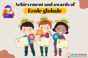 Achievement and awards of Ecole Globale : Why it is No.1 Girls boarding school in India